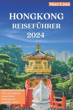 HONGKONG REISEFÜHRER: Der beste ultimative Reiseführer für Hongkong (2024) (German Edition)