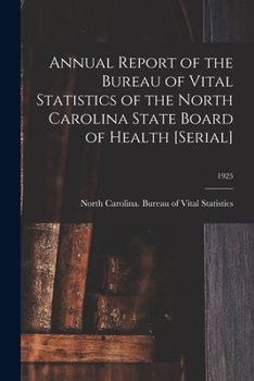 Paperback Annual Report of the Bureau of Vital Statistics of the North Carolina State Board of Health [serial]; 1925 Book