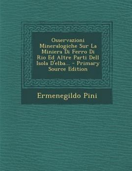 Paperback Osservazioni Mineralogiche Sur La Miniera Di Ferro Di Rio Ed Altre Parti Dell Isola D'elba... - Primary Source Edition [Italian] Book