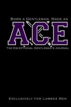 Paperback Born a Gentleman, Made an ACE: The Exceptional Gentleman's Journal: The Kappa Lambda Chi Journal: For Probate, Neos, Crossing of Lambda Men, Fraterni Book