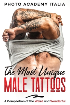 Paperback The Most Unique Male Tattoos: A Compilation of the Weird and Wonderful Book