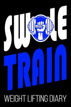 Paperback Swole Train Weight Lifting Diary: Workout Funny Fitness Lifter Diary Book
