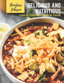 Paperback Delicious and Nutritious: Low in Calories, High in Taste Book