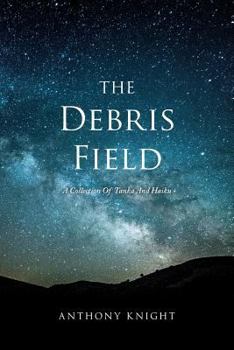 Paperback The Debris Field: A Collection Of Tanka And Haiku Book