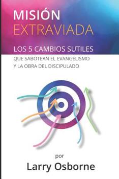 Paperback Misión Extraviada: Los 5 Cambios Sutiles Que Sabotean El Evangelismo Y La Obra del Discipulado [Spanish] Book