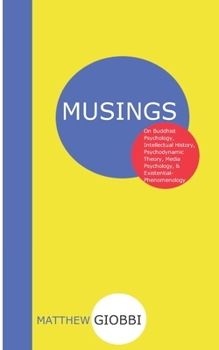 Paperback Musings on Buddhist Psychology, Intellectual History, Psychodynamic Theory, Media Psychology, & Existential-Phenomenology Book