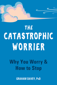 Paperback The Catastrophic Worrier: Why You Worry and How to Stop Book