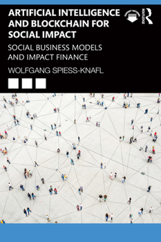 Paperback Artificial Intelligence and Blockchain for Social Impact: Social Business Models and Impact Finance Book