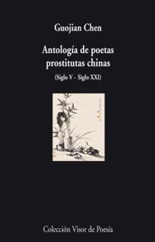 Paperback Antología de poetas prostitutas chinas: Siglo V - Siglo XXI [Spanish] Book