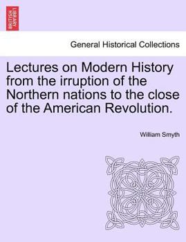 Paperback Lectures on Modern History from the irruption of the Northern nations to the close of the American Revolution. Book