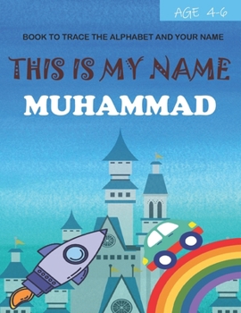 This is my name Muhammad: book to trace the alphabet and your name: age 4-6
