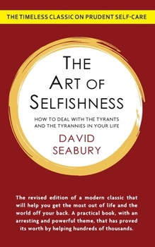 Paperback The Art of Selfishness: How To Deal With the Tyrants and the Tyrannies in Your Life Book