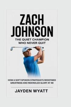 Zach Johnson: The Quiet Champion Who Never Quit: How a Soft-Spoken Strategist Redefined Greatness and Rekindled Glory at 49