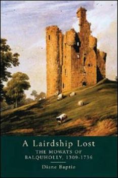 A Lairdship Lost: The Mowats of Balquholly, 1309-1736