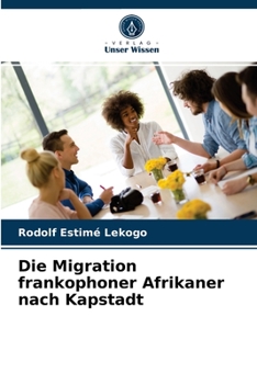 Paperback Die Migration frankophoner Afrikaner nach Kapstadt [German] Book