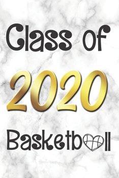 Class of 2020 Basketball: Basketball Players and Fans Senior Year 2020 College Ruled Composition Notebook Graduation Gift Memory Book Journal