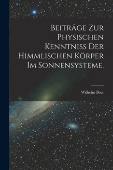 Paperback Beiträge zur physischen Kenntniss der himmlischen Körper im Sonnensysteme. [German] Book