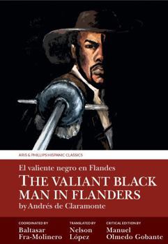 The Valiant Black Man in Flanders / El valiente negro en Flandes: by Andrés de Claramonte (Aris and Phillips Hispanic Classics)