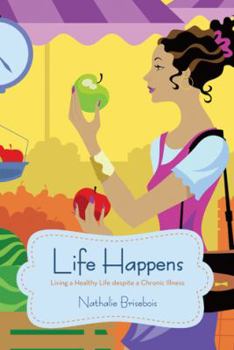 Life Happens: Living a Healthy Life Despite a Chronic Illness