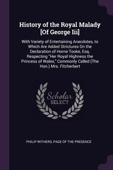 Paperback History of the Royal Malady [Of George Iii]: With Variety of Entertaining Anecdotes, to Which Are Added Strictures On the Declaration of Horne Tooke, Book