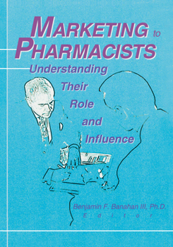 Paperback Marketing to Pharmacists: Understanding Their Role and Influence Book