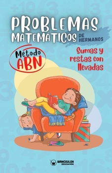 Paperback Problemas matemáticos de hermanos. Método ABN. Sumas y restas con llevadas [Spanish] Book