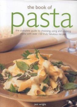 Hardcover The Book of Pasta: The Complete Guide to Choosing, Using and Cooking Pasta with Over 150 Truly Fabulous Recipes Book