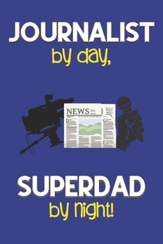 Paperback Journalist by day, Superdad by night!: Dad Gifts for Journalists: Novelty Gag Notebook Gift: Lined Paper Paperback Journal for Writing, Sketching or D Book