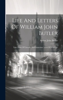 Hardcover Life And Letters Of William John Butler: Late Dean Of Lincoln, And Sometime Vicar Of Wantage Book