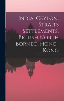 Hardcover India, Ceylon, Straits Settlements, British North Borneo, Hong-Kong Book