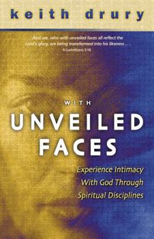 Paperback With Unveiled Faces: Experience Intimacy with God Through Spiritual Disciplines Book