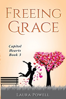 Freeing Grace - Book #3 of the Capitol Hearts