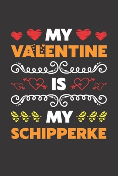 My Valentine Is My Schipperke: Valentines Day Gift For Owners Who Loves Their Schipperke Dog Lined Journal Notebook