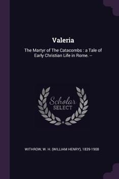 Paperback Valeria: The Martyr of the Catacombs: A Tale of Early Christian Life in Rome. -- Book