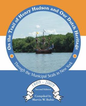 On the Trail of Henry Hudson and Our Dutch Heritage Through the Municipal Seals in New York, 1609 to 2009
