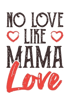 No Love Like Mama Love: Mama Mutti Geschenk Für Mutter Muttertag Dina5 Blanko Notizbuch Tagebuch Planer Notizblock Malheft Kladde Journal Strazze