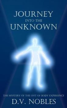 Paperback Journey Into the Unknown: The Mystery of the Out of Body Experience Book