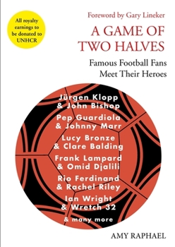 Hardcover A Game of Two Halves: Famous Football Fans Meet Their Heroes Book