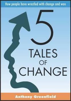5 Tales of Change: How People Have Wrestled with Change and Won