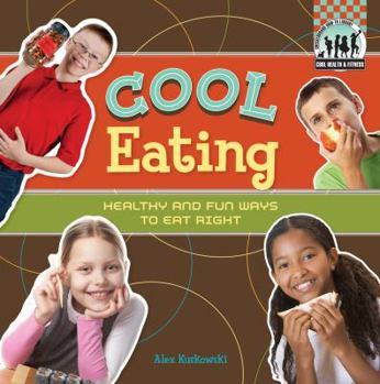 Library Binding Cool Eating: Healthy & Fun Ways to Eat Right: Healthy & Fun Ways to Eat Right Book