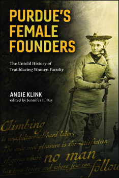 Purdue’s Female Founders: The Untold History of Trailblazing Women Faculty (Founders Series)