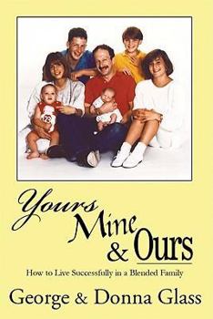Paperback Yours, Mine & Ours: Surviving and Thriving in a Blended Family Book