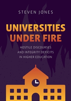 Paperback Universities Under Fire: Hostile Discourses and Integrity Deficits in Higher Education Book
