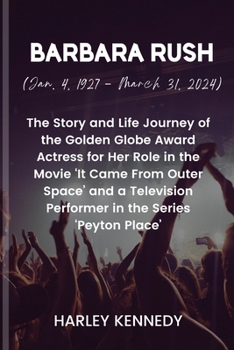 Barbara Rush (January 4, 1927 - March 31, 2024): The Story and Life Journey of the Golden Globe Award Actress for Her Role in the Movie 'It Came From