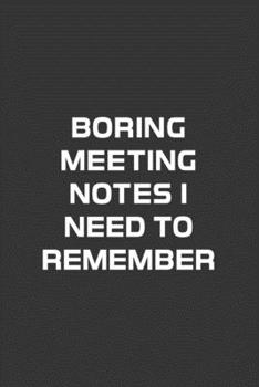 Paperback Boring Meeting Notes I Need To Remeber: Office Journal And Personal Notebook Book