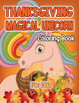 Thanksgiving Magical Unicorn Coloring Book for Kids: A Magical Thanksgiving Unicorn Coloring Activity Book For Girls And Anyone Who Loves Unicorns! A ... from Tree a Collection of Fun and Easy
