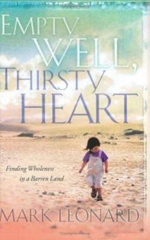 Hardcover Empty Well Thirsty Heart: Finding Wholeness in a Barren Land Book