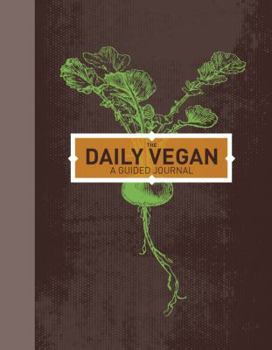 Hardcover The Daily Vegan: A Guided Journal, Adapted from Vegan's Daily Companion by Colleen Patrick-Goudreau Book