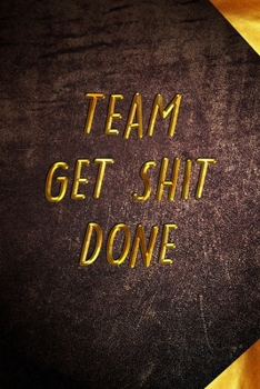 Team Get Shit Done: Funny Gift for Team Members At Work From Boss, Coworker Gift for Employee Appreciation Ideal Christmas Appreciation Day