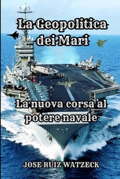 La Geopolitica dei Mari: La nuova corsa al potere Navale (Italian Edition)